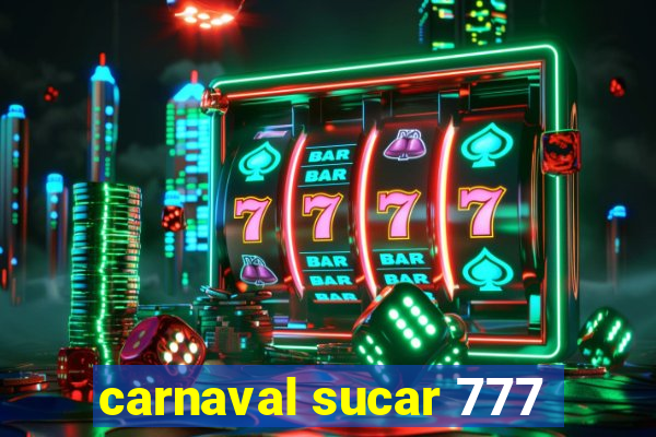 carnaval sucar 777